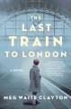 Go to record The last train to London : a novel
