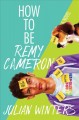 Go to record How to be Remy Cameron : a novel