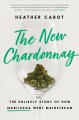 Go to record The new chardonnay : the unlikely story of how marijuana w...