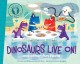 Go to record Dinosaurs live on! : and other fun facts