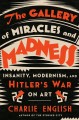 Go to record The gallery of miracles and madness : insanity, modernism,...