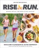 Go to record Rise & run : recipes, rituals, and runs to fuel your day