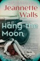 Go to record Hang the moon : a novel