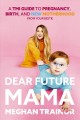Go to record Dear future mama : a TMI guide to pregnancy, birth, and ne...