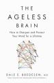 Go to record The ageless brain : how to sharpen and protect your mind f...