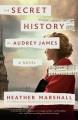 Go to record The secret history of Audrey James : a novel