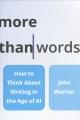 Go to record More than words : how to think about writing in the age of...