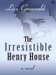 Go to record The irresistible Henry House